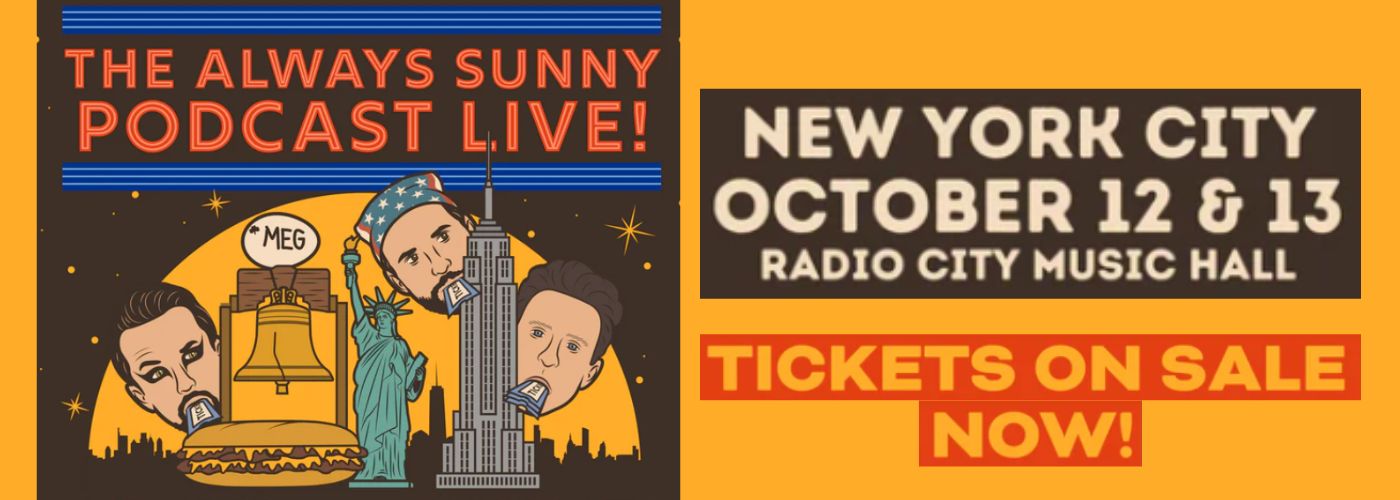 The Always Sunny Podcast at Radio City Music Hall tickets The Always Sunny Podcast at Radio City Music Hall