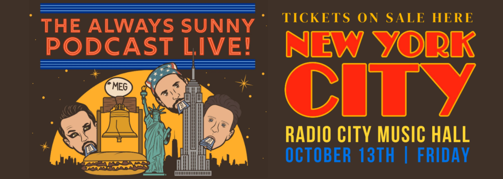 The Always Sunny Podcast at Radio City Music Hall